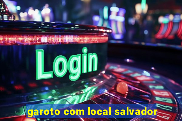 garoto com local salvador